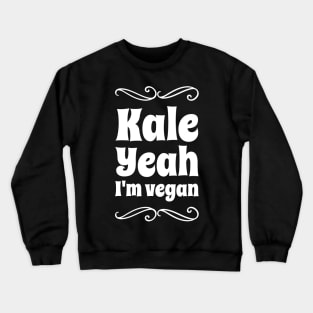 Kale Yeah I'm vegan Crewneck Sweatshirt